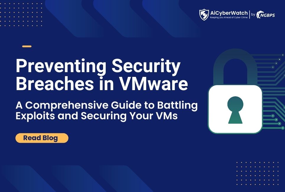 Preventing Security Breaches in VMware: A Comprehensive Guide to Battling Exploits and Securing Your VMs