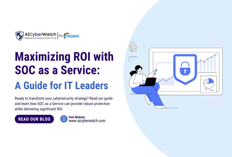 Maximizing ROI with SOC as a Service: A Guide for IT Leaders