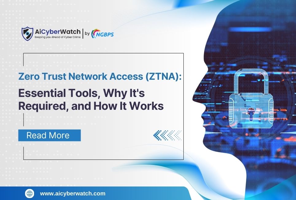 Zero Trust Network Access (ZTNA): Essential Tools, Why It’s Required, and How It Works